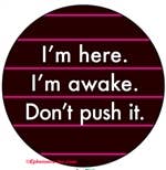 I'm Here. I'm Awake. Don't Push It - Magnet - 1-1/8-in - Mellow Monkey