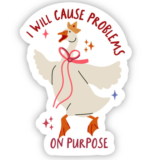 Sticker with a cartoon duck wearing a crown and bow, with text 'I will cause problems on purpose' on a white background.