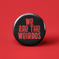 We Are The Weirdos Pinback Button - 1.25" - Mellow Monkey