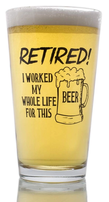 I Worked My Whole Life For This Beer Now I'm Retired Glass - Novelty Beer Glass - 16 oz - Mellow Monkey