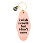 I Wish I Could But I Don't Care - Keychain