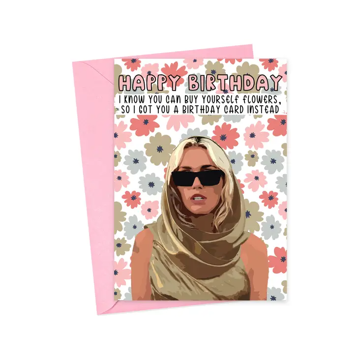 Happy Birthday, I Know You Can Buy Yourself Flowers - Miley Cyrus - Birthday Greeting Card - Mellow Monkey