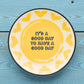 It’s a Good Day to Have a Good Day - Round Trinket Tray - Mellow Monkey