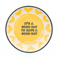 It’s a Good Day to Have a Good Day - Round Trinket Tray - Mellow Monkey