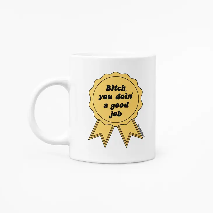 Bitch, You Doin' a Good Job - 11-oz. Ceramic Coffee Mug - Mellow Monkey