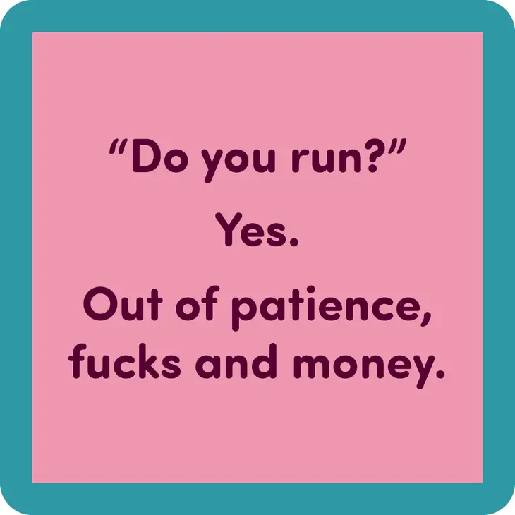 Do You Run? Yes. Out Of Patience, Fucks and Money - Coaster - 4-in - Mellow Monkey