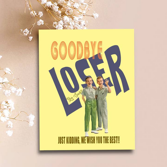 Goodbye Loser You Suck. Just Kidding, We Wish You The Best - Greeting Cards - Mellow Monkey