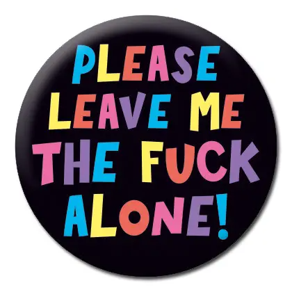 Please Leave Me The Fuck Alone - Pin Back Button - 1-1/4-in - Mellow Monkey