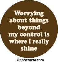 Worrying About Things Beyond My Control - Pin Back Button - 1-1/4-in