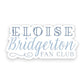 Eloise Bridgerton Fan Club- Die-Cut Vinyl Sticker - Mellow Monkey