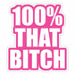 100% That Bitch Die Cut Decal - Mellow Monkey