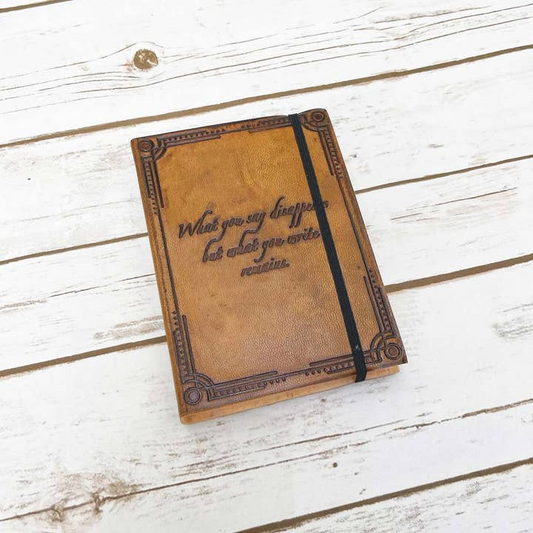 What You Say Disappears But What You Write Remains - Handmade Leather Journal