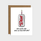 Who Needs Cake When You Have Diet Soda - Birthday Greeting Card