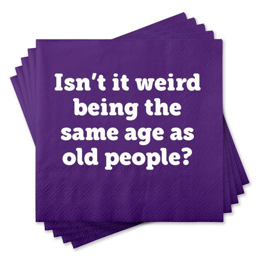 Isn't It Weird Being The Same Age As Old People? - Cocktail Napkins - 25-ct - Mellow Monkey
