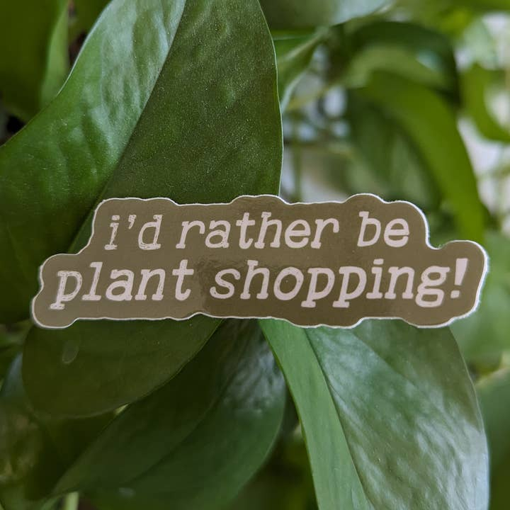 I'd Rather Be Plant Shopping - Vinyl Decal Sticker - Mellow Monkey