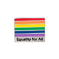 Equality For All Rainbow Flag Pin