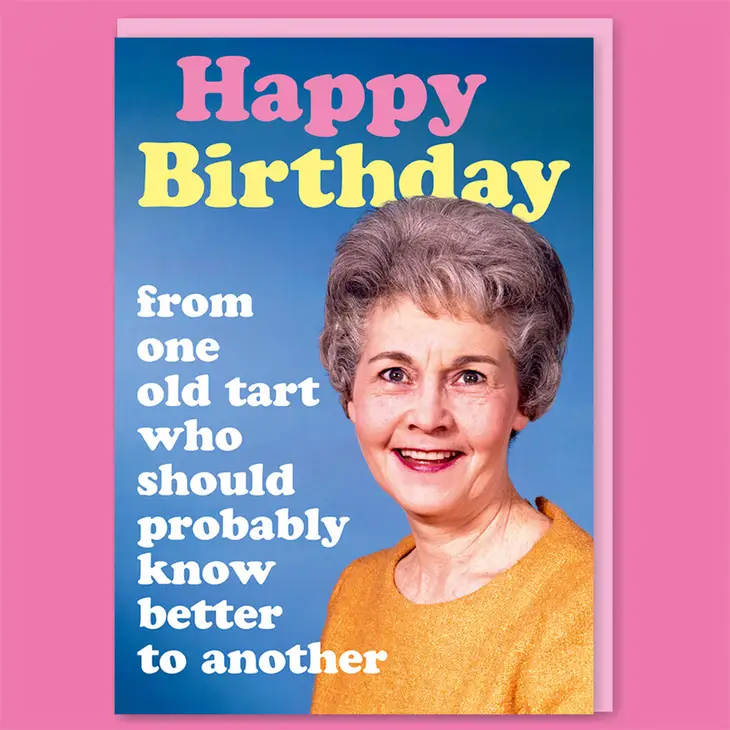 Happy Birthday From One Old Tart Who Should Probably Know Better To Another - Birthday Greeting Card - Mellow Monkey