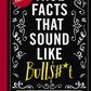 True Facts That Sound Like Bull$#*t - Hardcover - Mellow Monkey