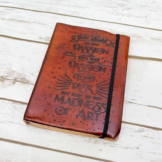 Our Doubt Is Our Passion And Our Passion Is Our Task The Rest Is The Madness Of Art- Handmade Leather Journal