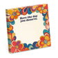 Have the Day You Deserve - Funny Sticky Note Pad - Mellow Monkey
