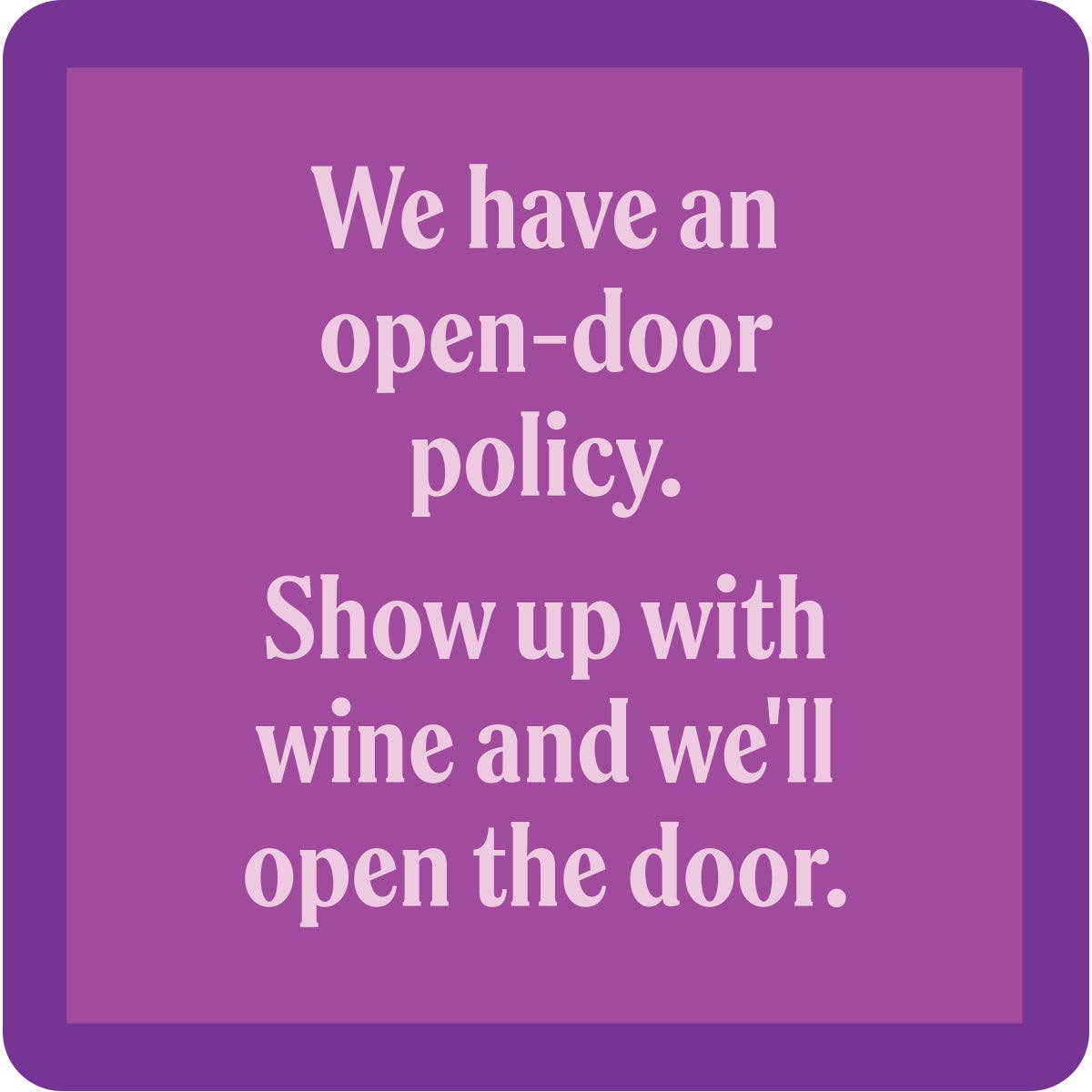 Open-door Policy  - Coaster - 4 inch - Mellow Monkey