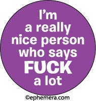 I'm A Really Nice Person Who Says Fuck Alot - Pin Back Button - 1-1/4-in - Mellow Monkey