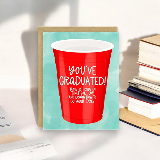 You've Graduated! Time To Trade In That Solo Cup And Learn How To Do Your Taxes - Graduation Greeting Card (Copy) - Mellow Monkey