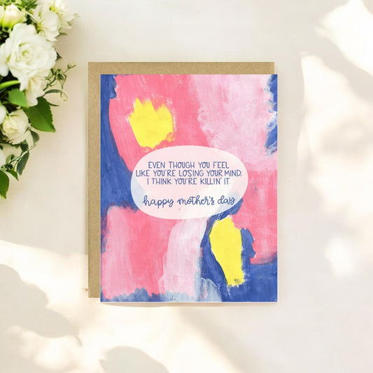 Even Though You Feel Like You're Losing Your Mind, I Think You're Killing It - Mother's Day Greeting Card (Copy) (Copy) (Copy) - Mellow Monkey
