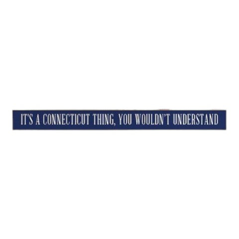 It's a Connecticut Thing, You Wouldn't Understand - Skinny Wooden Sign - 16-in - Mellow Monkey