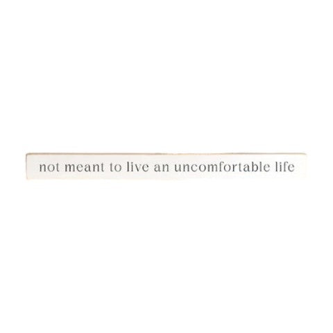 Not Meant to Live an Uncomfortable Life - Skinny Wooden Sign - 16-in - Mellow Monkey