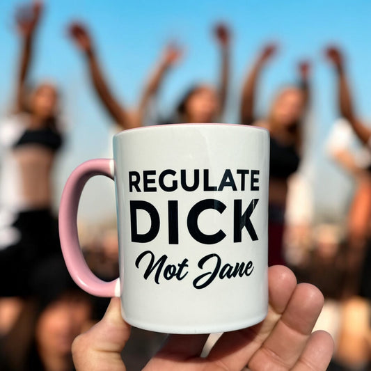 Regulate Dick Not Jane - Ceramic Coffee Tea Mug 11-oz - Mellow Monkey