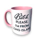 Bitch, Please. I'm From Long Island - Ceramic Coffee Tea Mug 11-oz - Mellow Monkey