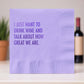I Just Want To Drink Wine And Talk About How Great We Are - Cocktail Napkin - Mellow Monkey