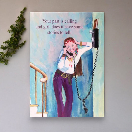 Your Past Is Calling And Girl, Does It Have Some Stories To Tell - Birthday Greeting Card