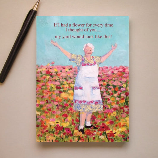 If I Had A Flower For Every Time I Thought Of You... My Yard Would Look Like This - Birthday Greeting Card