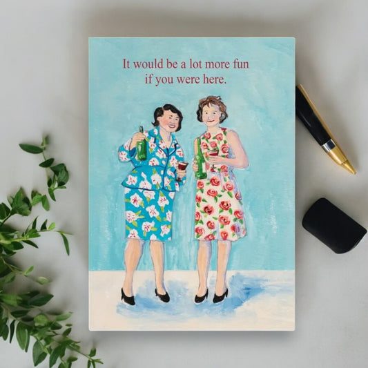It Would Be A Lot More Fun If You Were Here - Birthday Greeting Card