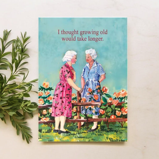 I Thought Growing Old Would Take Longer - Birthday Greeting Card