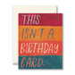 This Isn't A Birthday Card - Birthday - Greeting Card - Mellow Monkey