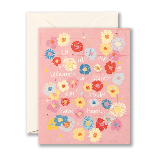Of All The Billions Of Things You Could Have Been - Encouragement - Greeting Card - Mellow Monkey
