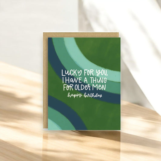 Lucky For You, I Have A Thing For Older Men - Birthday Greeting Card - Mellow Monkey