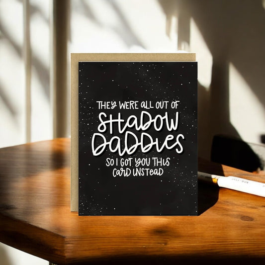 They Were All Out Of Shadow Daddies So I Got you This Card Instead - Greeting Card - Mellow Monkey