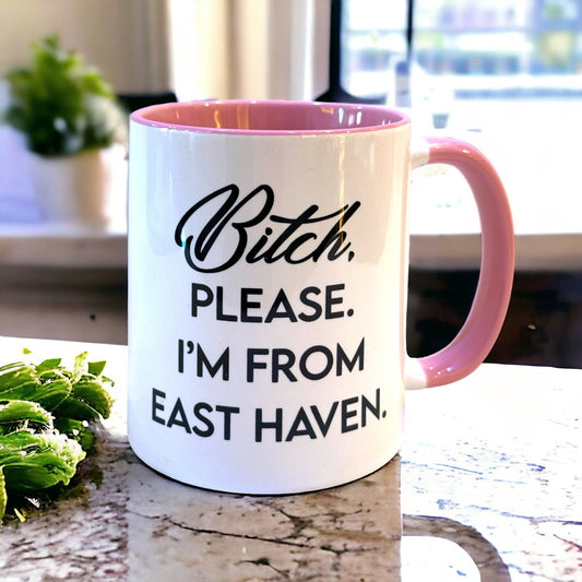 Bitch, Please. I'm From East Haven - Ceramic Coffee Tea Mug 11-oz - Mellow Monkey