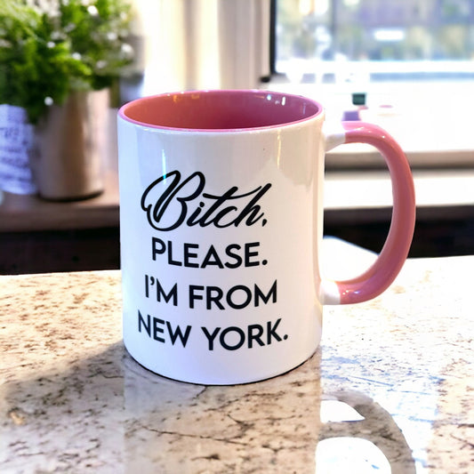 Bitch, Please. I'm From New York - Ceramic Coffee Tea Mug 11-oz - Mellow Monkey