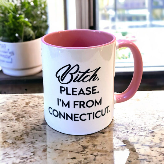 Bitch, Please. I'm From Connecticut - Ceramic Coffee Tea Mug 11-oz - Mellow Monkey