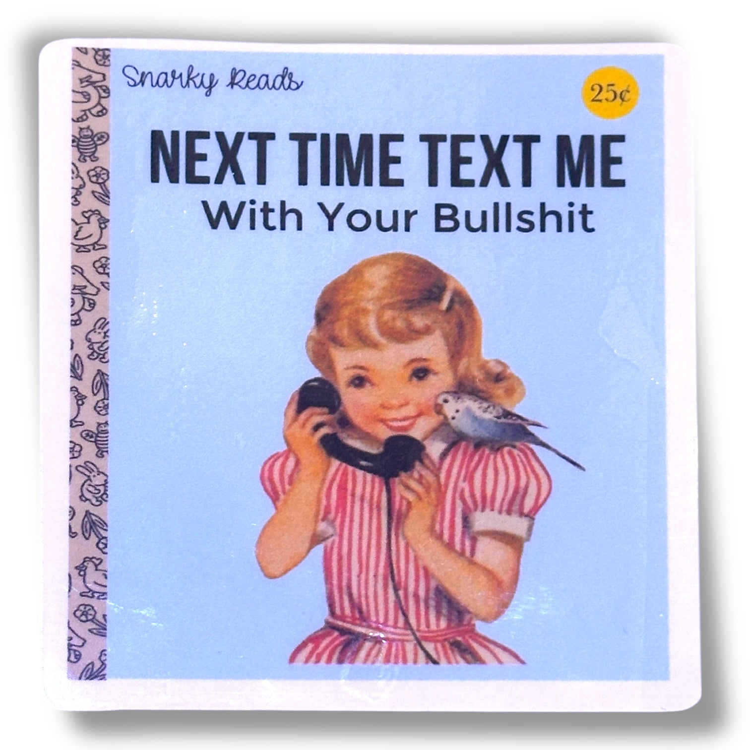 Next Time Text Me With Your Bullshit - Snarky Reads Vintage Decal Sticker - 3-in - Mellow Monkey
