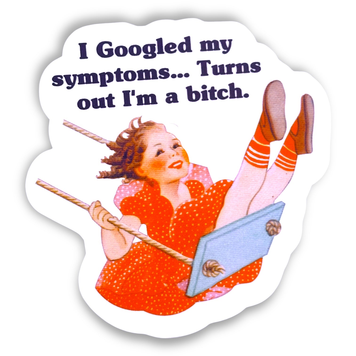 I Googled My Symptoms...Turns Out I'm a Bitch - Vintage Style Vinyl Decal Sticker - 3-in - Mellow Monkey