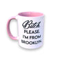 Bitch, Please. I'm From Brooklyn - Ceramic Coffee Tea Mug 11-oz - Mellow Monkey