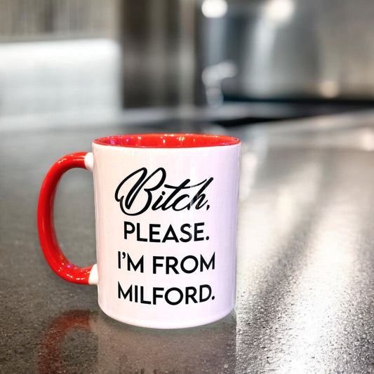 Bitch, Please. I'm From Milford - RED Ceramic Coffee Tea Mug 11-oz - Mellow Monkey