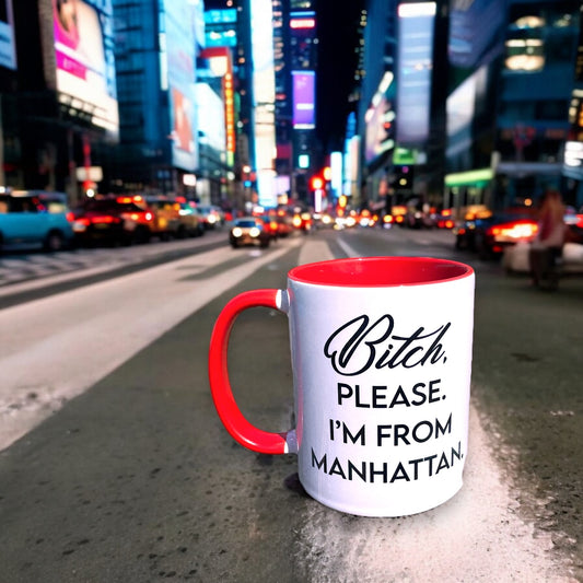 Bitch, Please. I'm From Manhattan - RED Ceramic Coffee Tea Mug 11-oz - Mellow Monkey