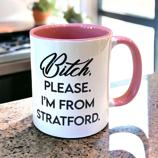 Bitch, Please. I'm From Stratford - Ceramic Coffee Tea Mug 11-oz - Mellow Monkey